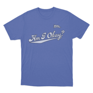 Am I Okay T Shirt Blue