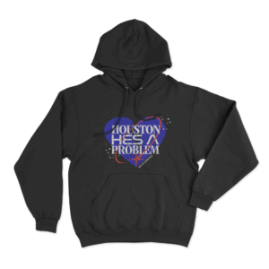 Houston Hes A Problem Hoodie Black